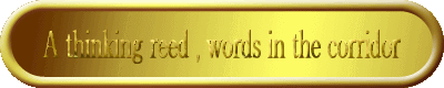 A thinking reed , words in the corridor